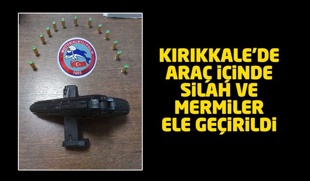 Kırıkkale’de araç içinde silah ve mermiler ele geçirildi