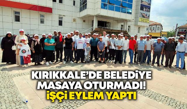 Kırıkkale’de belediye masaya oturmadı! İşçi eylem yaptı