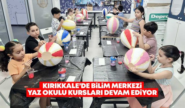 Kırıkkale’de Bilim Merkezi Yaz Okulu Kursları devam ediyor