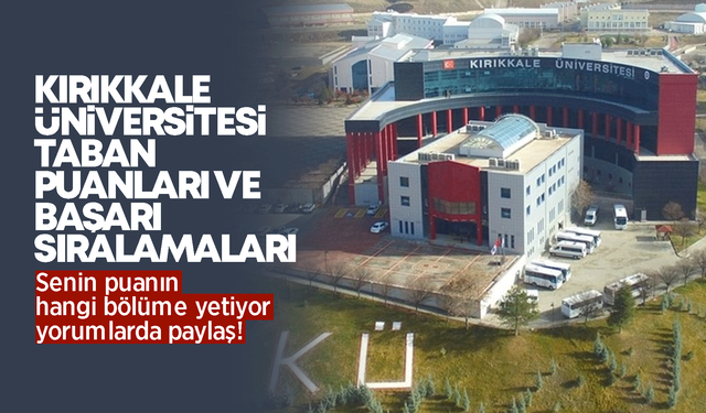 Kırıkkale Üniversitesi Taban Puanları ve Başarı Sıralamaları