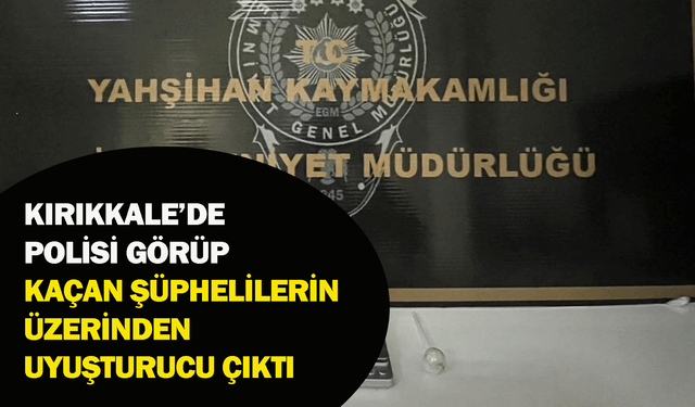 Kırıkkale’de polisi görüp kaçan şüphelilerin üzerinden uyuşturucu çıktı