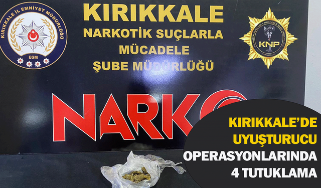 Kırıkkale’de uyuşturucu operasyonlarında 4 tutuklama