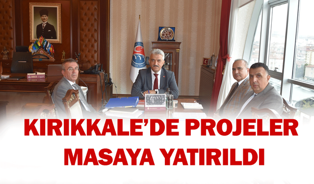 Kırıkkale’de projeler masaya yatırıldı