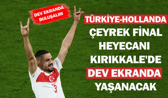 Türkiye-Hollanda Çeyrek Final Heyecanı Kırıkkale'de Dev Ekranda Yaşanacak