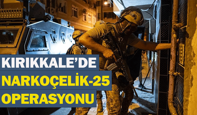Kırıkkale’de ‘Narkoçelik-25’ operasyonu