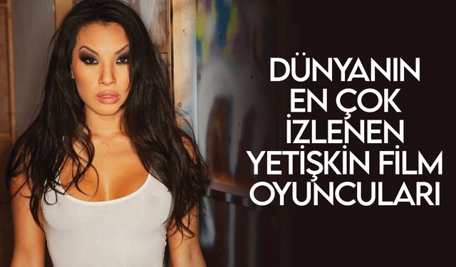 Dünyanın en çok izlenen porno yıldızları hangileri?