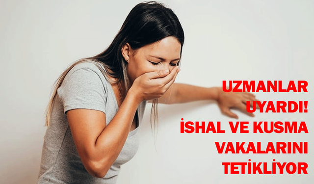 Uzmanlar uyardı! İshal ve kusma vakalarını tetikliyor