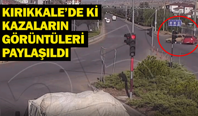 Kırıkkale’de ki kazaların görüntüleri paylaşıldı