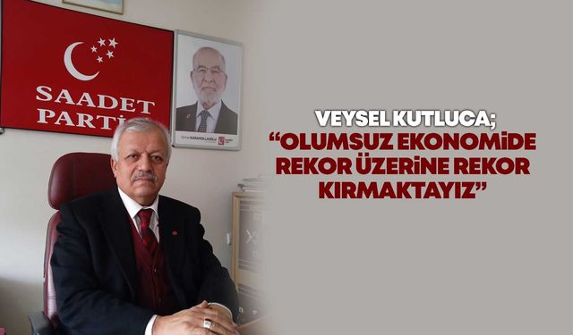 Kutluca, “Olumsuz ekonomide rekor üzerine rekor kırmaktayız”