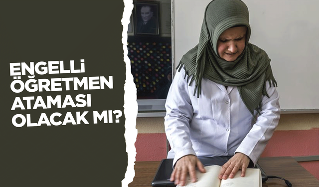 Engelli öğretmen ataması son durum? 29.11.2024