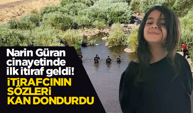 Narin cinayetinde ilk itiraf! Sözler kan dondurdu!