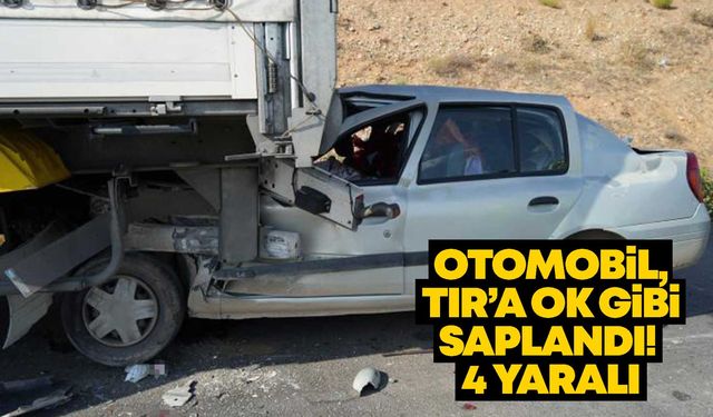 Otomobil, TIR’a ok gibi saplandı!  4 yaralı