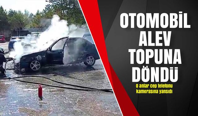 Otomobil alev topuna döndü, O anlar cep telefonu kamerasına yansıdı