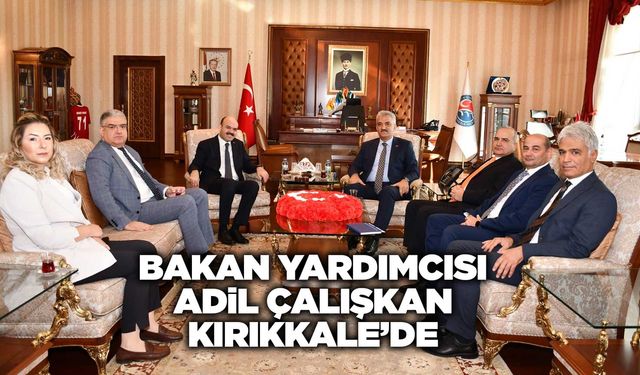 Bakan Yardımcısı Çalışkan Kırıkkale’de