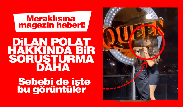 Dilan Polat hakkında soruşturma başlatıldı!