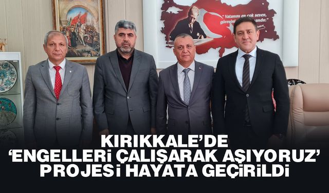 Kırıkkale’de, ‘Engelleri Çalışarak Aşıyoruz’ projesi hayata geçirildi