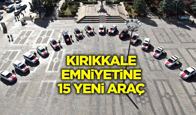 Kırıkkale Emniyetine 15 yeni araç