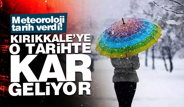 Meteoroloji tarihi güncelledi! İşte, Kırıkkale’de karın yağacağı tarih!