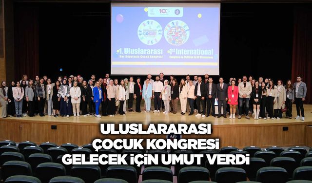 Uluslararası Çocuk Kongresi, gelecek için umut verdi