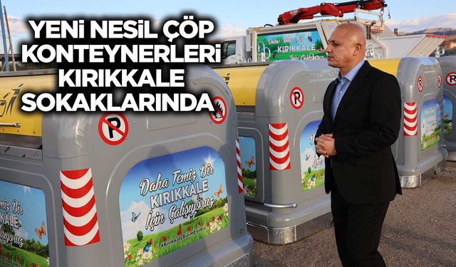 Yeni nesil çöp konteynerleri Kırıkkale sokaklarında