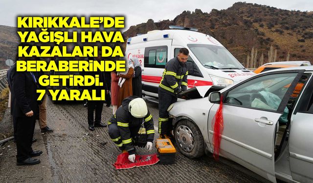 Kırıkkale’de yağış kazaları da beraberinde getirdi. 7 yaralı