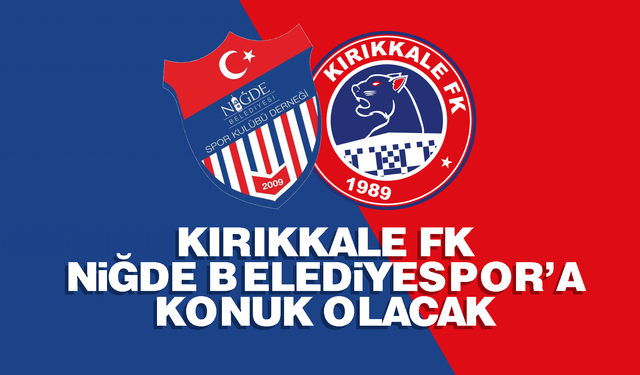 Kırıkkale FK, Niğde Belediyespor’a konuk olacak