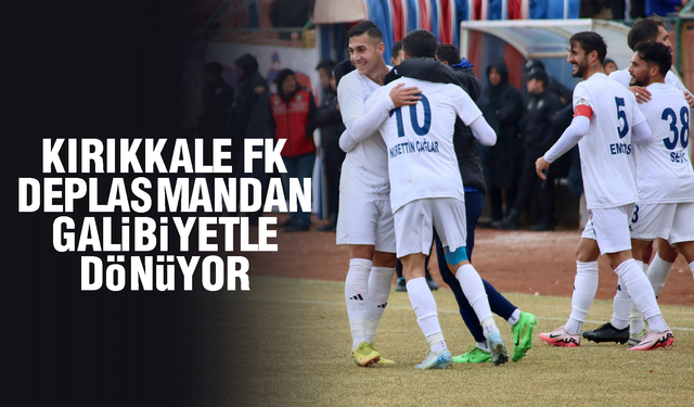 Kırıkkale FK, deplasmandan galibiyetle dönüyor!