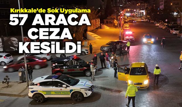 Kırıkkale’de 57 araca ceza kesildi