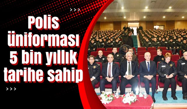 Polis üniforması 5 bin yıllık tarihe sahip