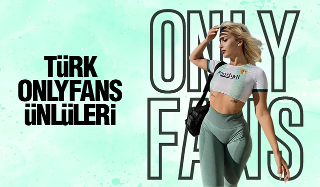 Türk OnlyFans ünlüleri! OnlyFans hesabı olan Türk ünlüler!