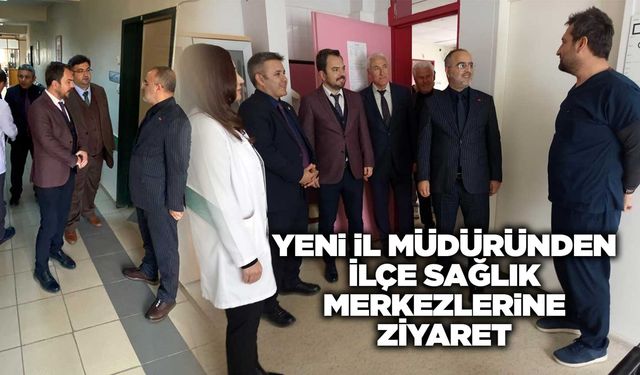 Yeni İl Müdüründen ilçe Aile Sağlığı Merkezlerine ziyaret