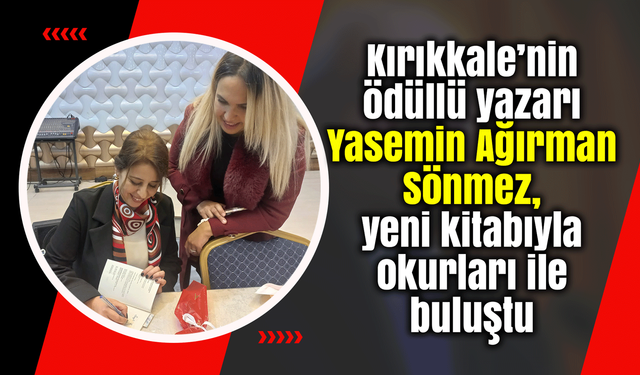 Kırıkkale’nin ödüllü yazarı Sönmez, yeni kitabıyla okurları ile buluştu