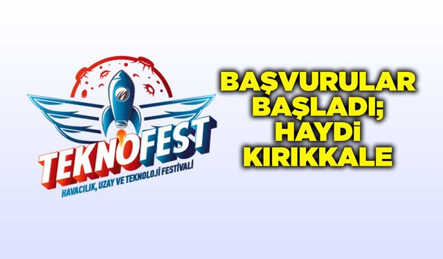 TEKNOFEST 2025 başvuruları başladı; Haydi Kırıkkale
