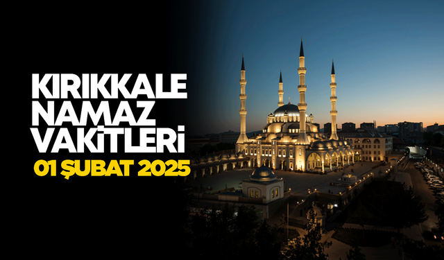 KIRIKKALE NAMAZ VAKİTLERİ 01 Şubat 2025