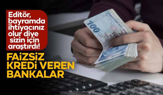 Faizsiz kredi veren bankalar! Faizsiz kredi nasıl çekilir? 2025 faizsiz kredi!