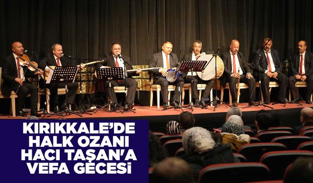 Kırıkkale’de halk ozanı Hacı Taşan'a vefa gecesi