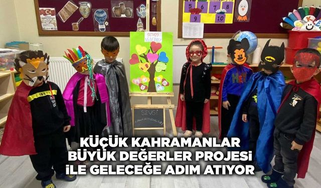 Küçük kahramanlar büyük değerler projesi ile geleceğe adım atıyor