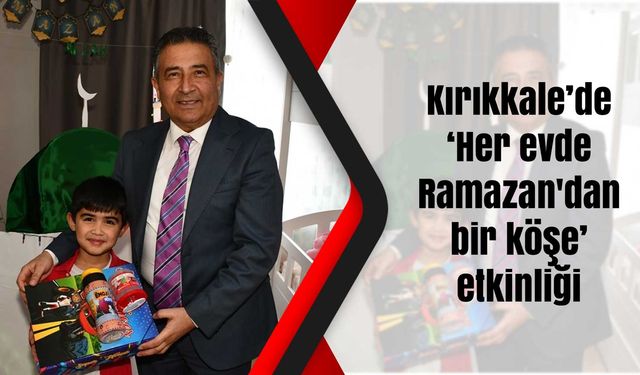 Kırıkkale’de ‘Her evde Ramazan'dan bir köşe’ etkinliği