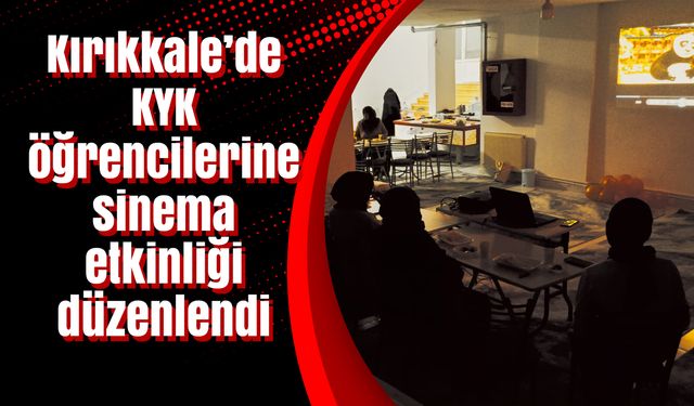 Kırıkkale’de KYK öğrencileri için sinema etkinliği düzenlendi