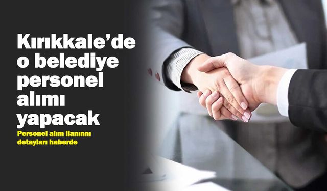 Kırıkkale’de o belediye personel alacak