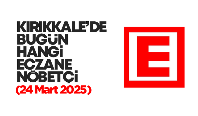 Kırıkkale’de bugün hangi eczaneler nöbetçi? 24 Mart 2025