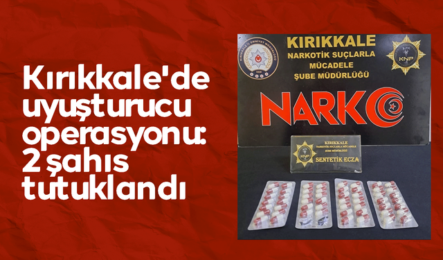 Kırıkkale'de uyuşturucu operasyonu! 2 şahıs tutuklandı