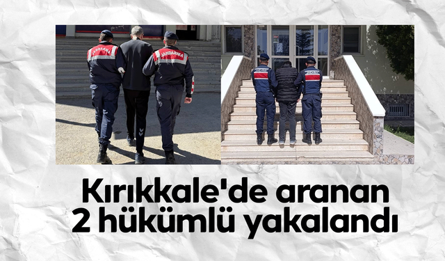 Kırıkkale'de aranan 2 hükümlü yakalandı