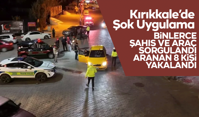 Kırıkkale’de aranan 8 şahıs yakalandı!