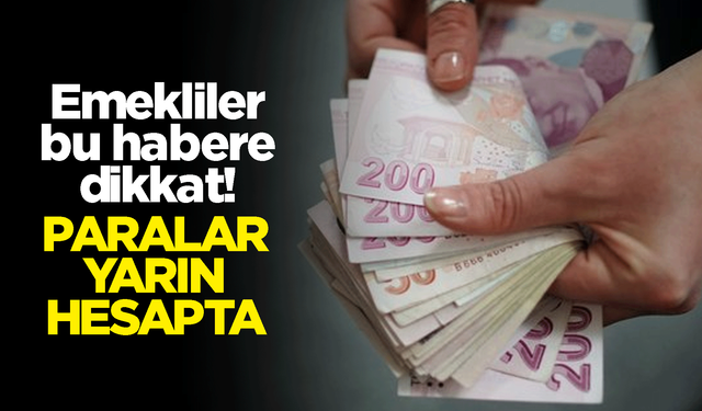 Emekliler müjde! Fark yarın hesaplara yatıyor!