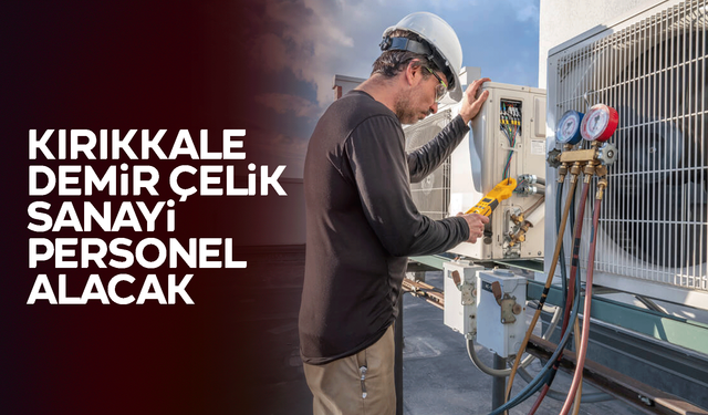 Kırıkkale Demir Çelik Sanayi, personel alacak