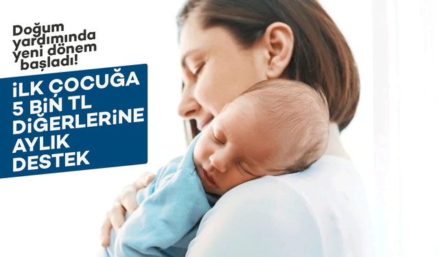 Doğum yardımında yeni dönem başladı! İlk çocuğa 5 bin TL, diğerlerine aylık destek