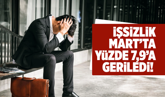 İşsizlik Mart’ta yüzde 7,9’a geriledi!
