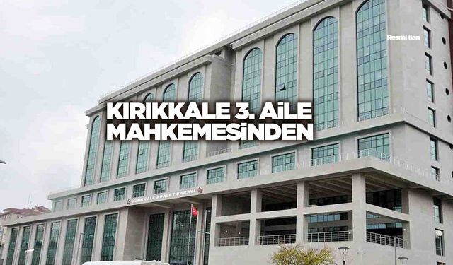 KIRIKKALE 3. AİLE MAHKEMESİNDEN