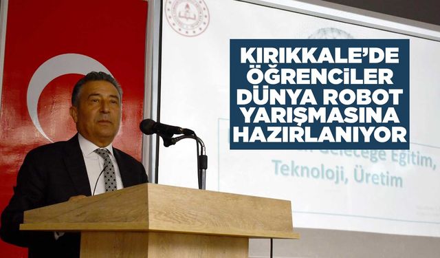 Kırıkkale’de öğrenciler dünya robot yarışmasına hazırlanıyor